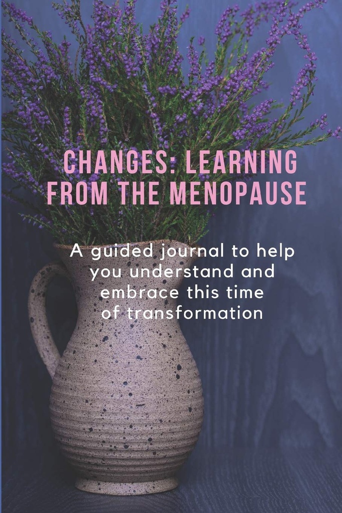 VÁLTOZÁSOK: TANULÁS A MENOPAUSE: Vezetett napló, mely segít megérteni és befogadni az átalakulás ezen időszakát