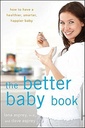 The Better Baby Book: Hogyan lehet egy egészségesebb, okosabb, boldogabb baba