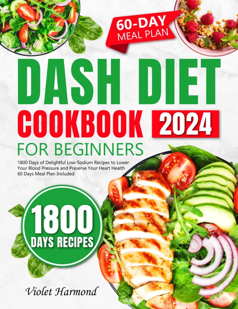 DASH Diet Cookbook für Anfänger: 1800 Tage Delightful Low-Sodium Rezepte, um Ihren Blutdruck zu senken und Ihre Herzgesundheit zu bewahren. 60 Tage Meal Plan Included (Eat Well, Live Better)