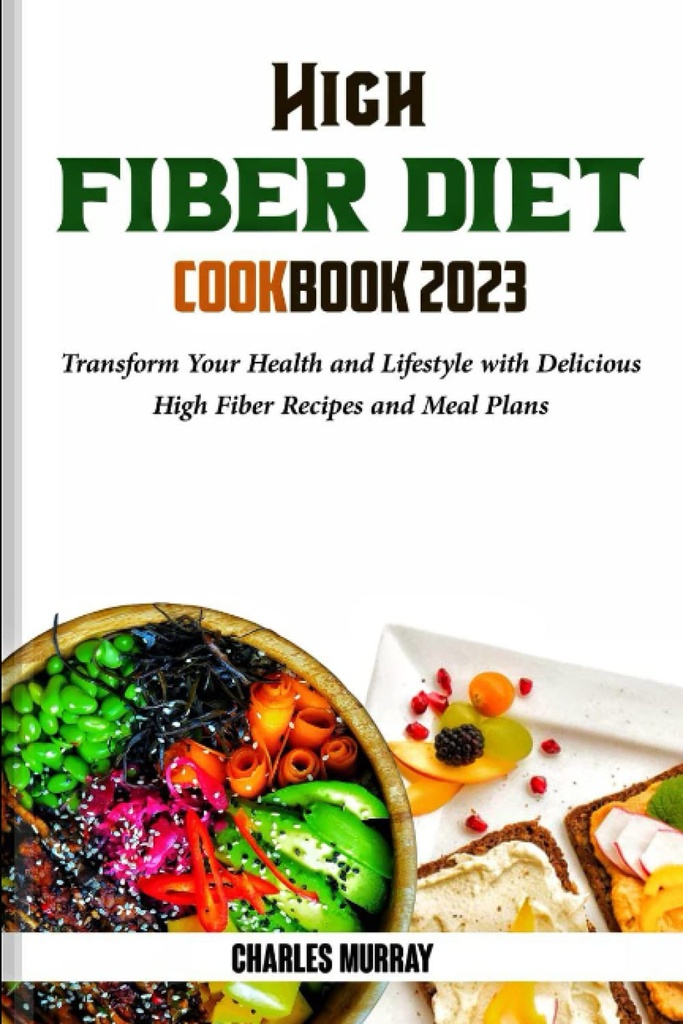MAGH FIBER DIET COOKBOOK 2023: Átalakítása az egészség és az életmód finom magas fiber receptek és étkezési tervek