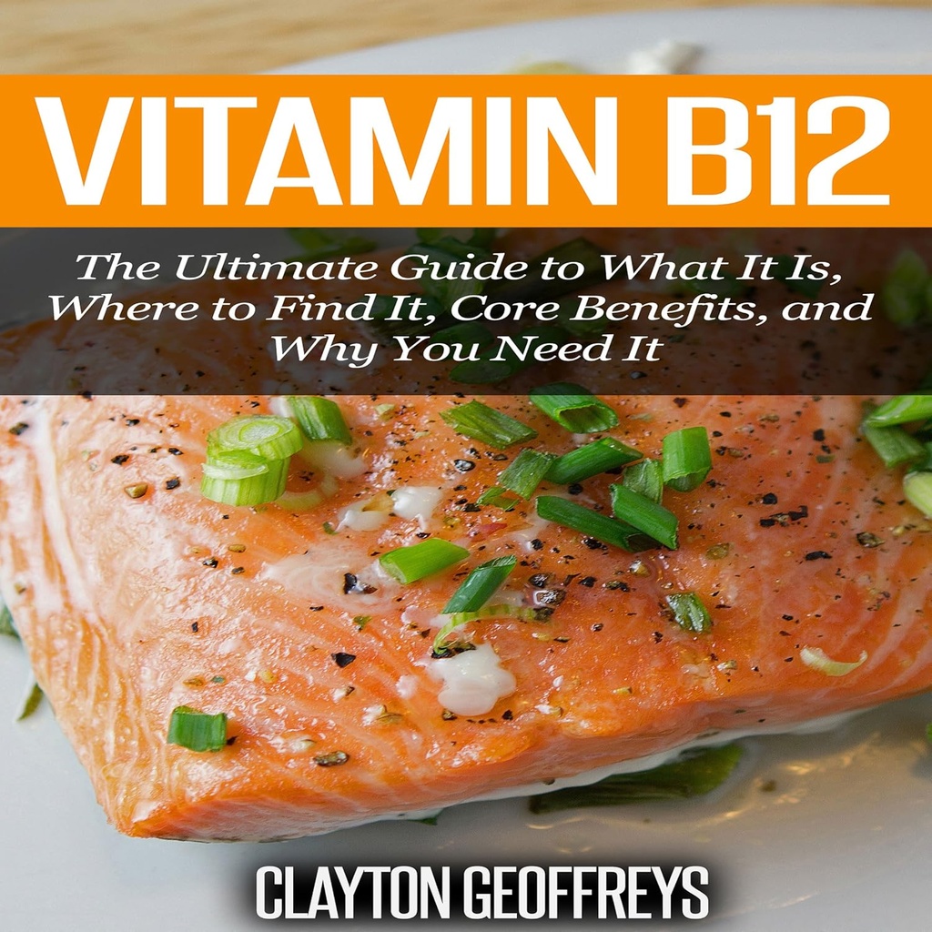 B12-vitamin: A végső útmutató, hogy mi ez, hol találjuk meg, Core Benefits, és miért van szüksége rá