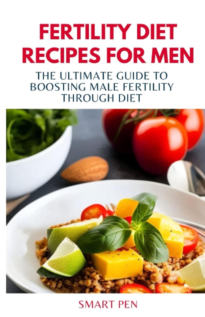FERTILITY DIET REFICES FENNEK: Az Ultimate Guide to Boosting Férfi Termékenység étrenden keresztül, egészséges étel férfiak, csere shake a férfiak, előkészítő szakácskönyv férfiak, szexuális kiegészítők férfiak