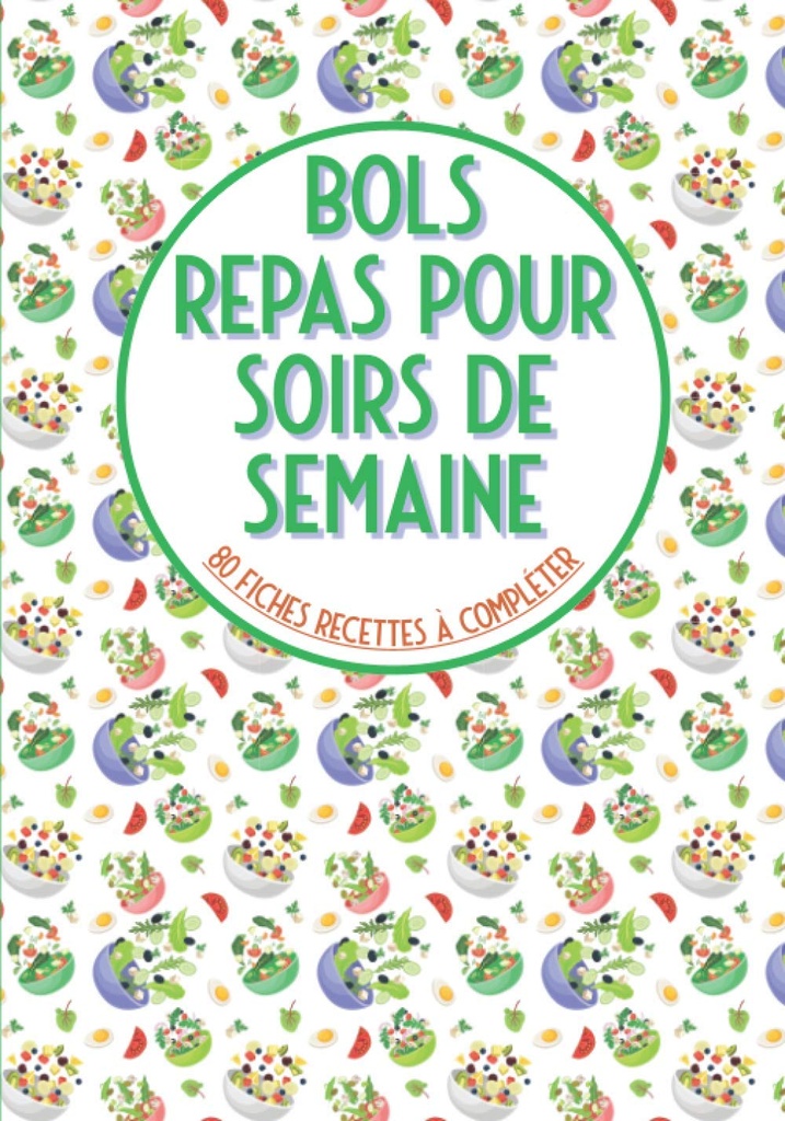 Bols repas pour soirs de semaine 80 fiches recettes à completer: Livre de chemy à repplir dublauddha bowls powing bowl cake bowl et pour vos recettes préférées en bol grande format (francia kiadás)