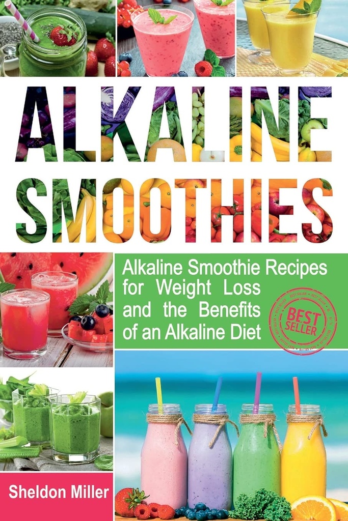 Alkaline Smoothies: Alkaline Smoothie Recepts for Weight Loss and the Benefits of an Alkaline Diet - Alkaline Drinks Your way to vibrant Health - Massive Energy and Natural Weight Loss