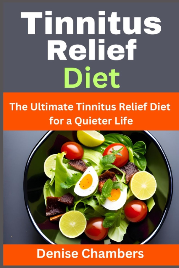 Tinnitus Relief Diet: Az Ultimate Tinnitus Relief Diet for a Quieter Life