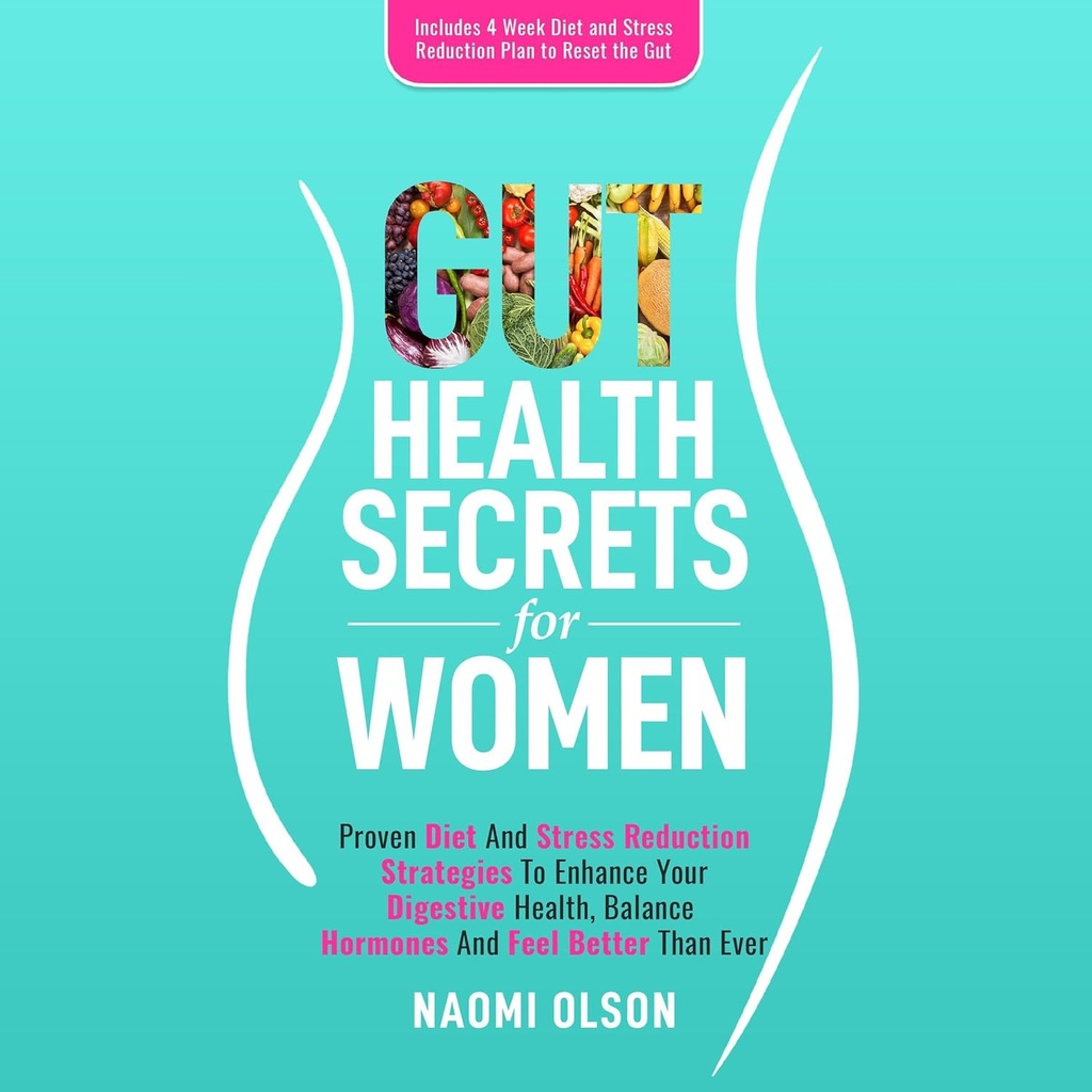 Gut Health Secrets for Women: Proven Diet & Stress redukciós stratégiák, hogy fokozza az emésztési egészség, egyensúly hormonok, és úgy érzi, jobb, mint valaha