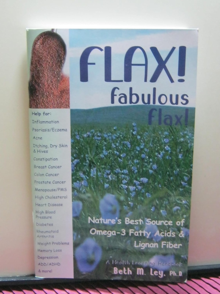 Flax! Fabulous Flax: Nature 's Best Source of Omega3 Fatty Acids and Lignan Fiber! (Health Learning Handbook)