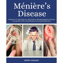 Ménière 's Disease: A Beginner' s 2- Week Step- by- Step Guide for management Meniere 's Disease through Diet, With Curated Recepts and a Minta Meal Plan