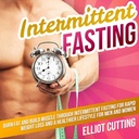 Intermittierendes Fasten: Brennen Sie Fett und bauen Sie Muskel durch zeitweises Fasten für schnelle Gewichtsverlust und einen gesünderen Lebensstil für Männer und Frauen: Complete 101 Health And Nutrition Clarity Guide Series, Book 1