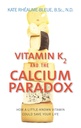 K2-vitamin és a kalcium paradox: Hogyan egy kis-ismert vitamin megmentheti az életed