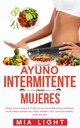 Ayuno intermitente para mujeres: Quemar gata en menos de 30 días con una seria perdida de peso permanente de una manera científica muy simple,... comida y perder más peso (Spanyol kiadás)