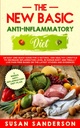 The New Basic Anti- Gyulladás Diet: Egy könnyű és gyors útmutató a természetes és egészséges életmód csökkentése gyulladási szint az emberi test és... A legfrissebb tanulmányok és események alapján