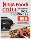 Ninja Foodi Grill szakácskönyv kezdőknek: könnyű, gyors és finom receptek beltéri grillezés és a levegő sült tökéletesség
