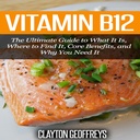 B12-vitamin: A végső útmutató, hogy mi ez, hol találjuk meg, Core Benefits, és miért van szüksége rá