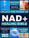 Die NAD+ Heilende Bibel: Entsperren Sie die Kraft von NAD+, um Energie zu wiederherstellen, Reverse Aging, Glauben Sie Gelenkschmerzen, verbessern Gehirngesundheit, Boost Immunity und erzielen Sie zeitlose Langlebigkeit
