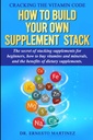 Cracking the Vitamin Code: Hogyan építsünk saját kiegészítést Stack. A Secret of Stacking Supplements for Beginners, How to Buy Vitamins and Minerals,... of Dietary Supplements. (Egészség és Wellness)
