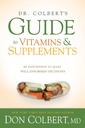 Dr. Colbert 's Guide to Vitamins and Supplements: Be Empounded to Making Well- Informated Decisions