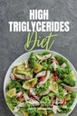 High Triglicerids Diet: A kezdő 3-hetes Step- by-Step útmutató a kegyes receptek és a 7 napos étkezési terv