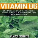 B6-vitamin: A végső útmutató, hogy mi ez, hol találjuk meg, Core Benefits, és miért van szüksége rá