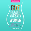 Gut Health Secrets for Women: Proven Diet & Stress redukciós stratégiák, hogy fokozza az emésztési egészség, egyensúly hormonok, és úgy érzi, jobb, mint valaha