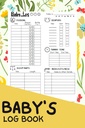 Baby 's Log Book: A Complete Infant / Newborn' s Daily Scheduling Tracking Journal / Notebook for Nanny, Anya, Apa, és Új Szülők